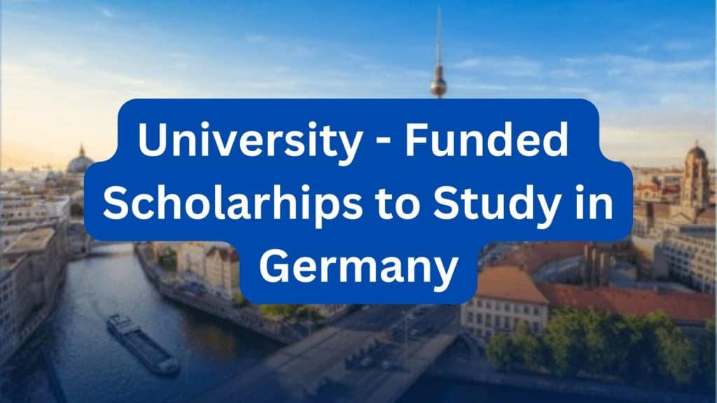 University - Funded Scholarhips to Study in Germany