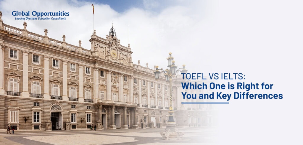 TOEFL vs IELTS: Which One is Right for You and Key Differences