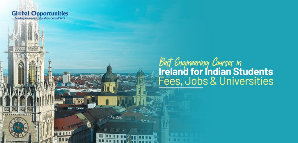 Best Engineering Courses in Ireland for Indian Students: Fees, Jobs & Universities