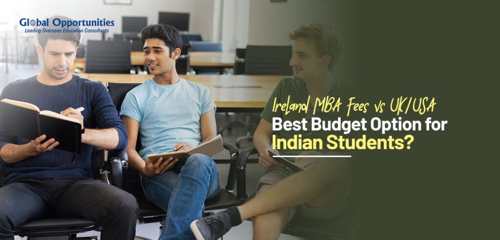 Ireland MBA Fees vs UK/USA: Best Budget Option for Indian Students?