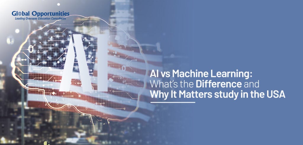 AI vs Machine Learning: What’s the Difference and Why It matters study in USA