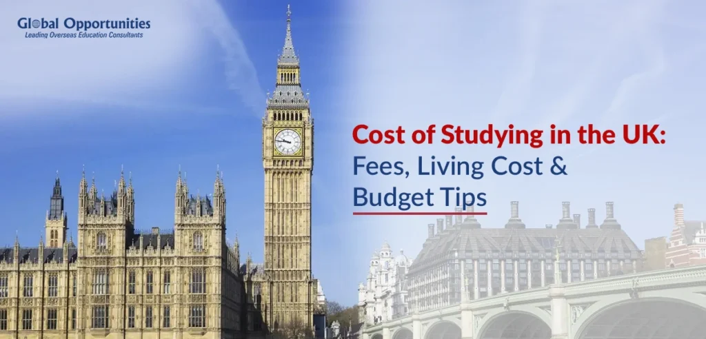 Cost of Studying in the UK: Fees, Living Cost & Budget Tips